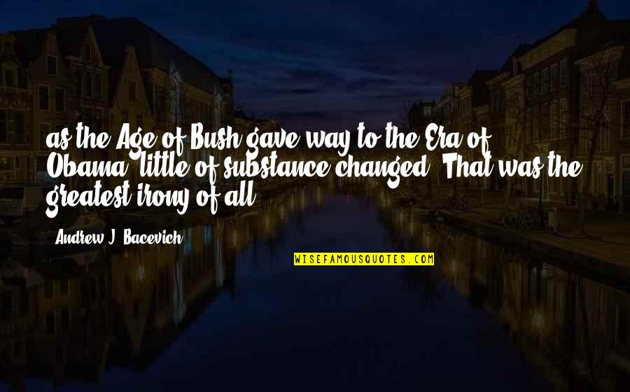 Chidozie Osuwa Quotes By Andrew J. Bacevich: as the Age of Bush gave way to