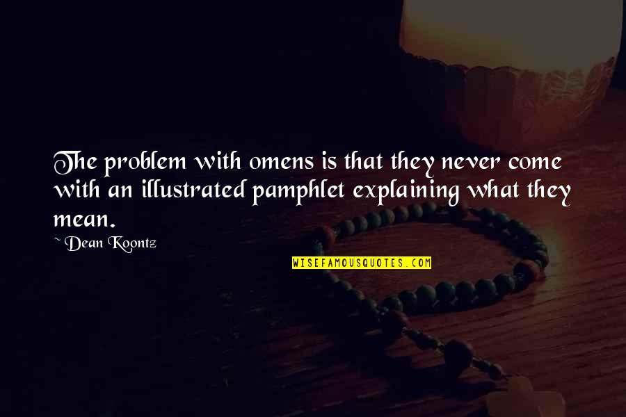 Chie Persona Quotes By Dean Koontz: The problem with omens is that they never Chie Persona Quotes By Dean Koontz: The problem with omens is that they never