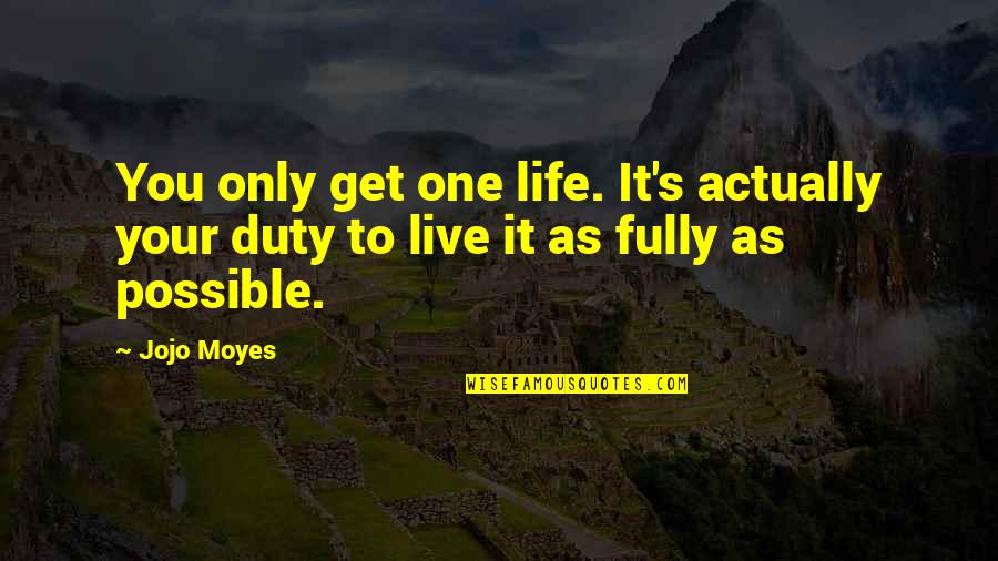 Chiebuka Lebechi Quotes By Jojo Moyes: You only get one life. It's actually your