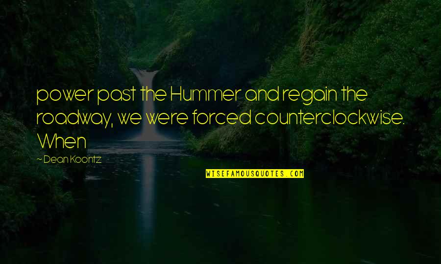 Chiecomun Quotes By Dean Koontz: power past the Hummer and regain the roadway,