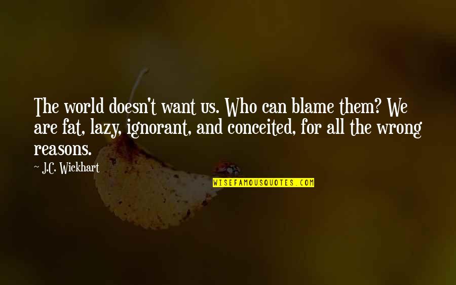 Chiecomun Quotes By J.C. Wickhart: The world doesn't want us. Who can blame