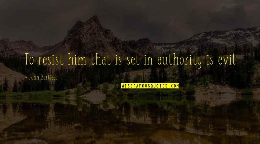 Chiecomun Quotes By John Bartlett: To resist him that is set in authority