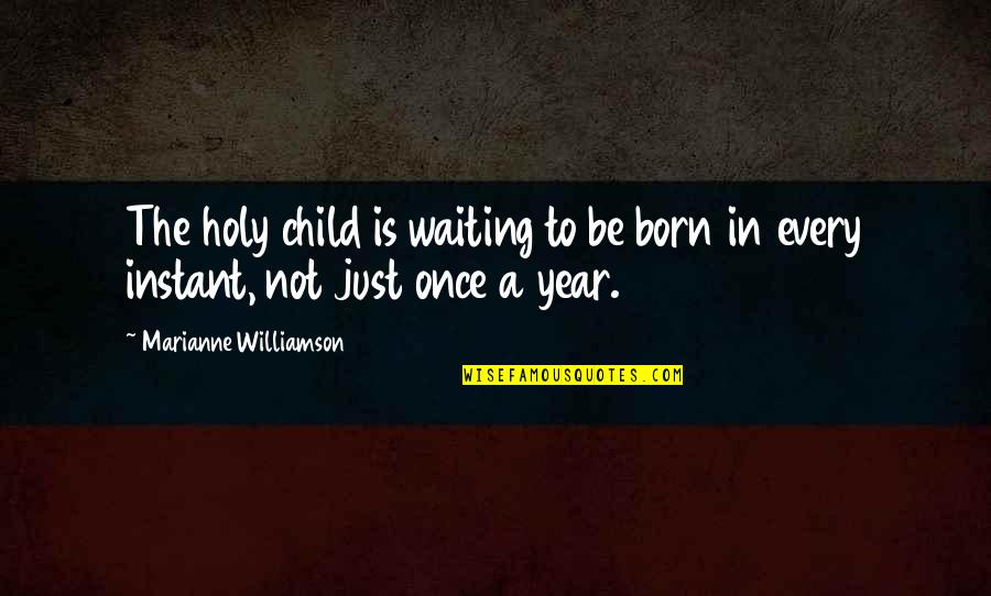 Chiedi Chi Quotes By Marianne Williamson: The holy child is waiting to be born