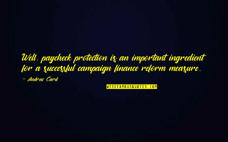 Chiedza Quotes By Andrew Card: Well, paycheck protection is an important ingredient for