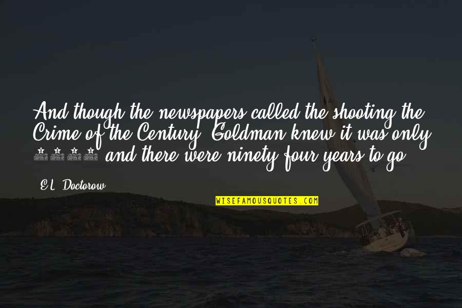 Chief Advisor Quotes By E.L. Doctorow: And though the newspapers called the shooting the