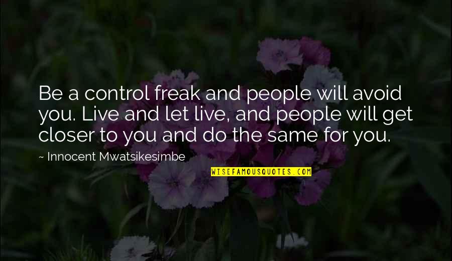 Chief Albert Luthuli Quotes By Innocent Mwatsikesimbe: Be a control freak and people will avoid