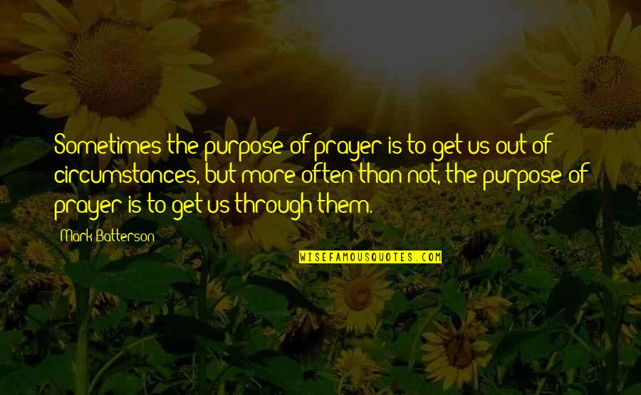 Chief Beef Loco Quotes By Mark Batterson: Sometimes the purpose of prayer is to get