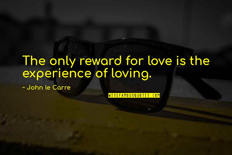 Chief Big Foot Quotes By John Le Carre: The only reward for love is the experience Chief Big Foot Quotes By John Le Carre: The only reward for love is the experience