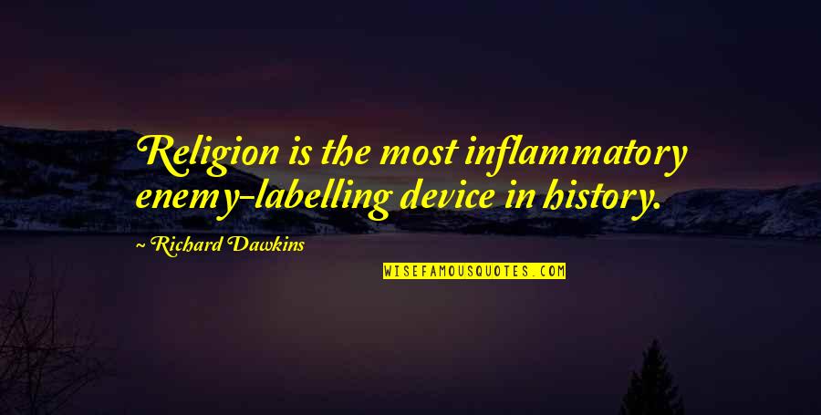 Chief Bromden Combine Quotes By Richard Dawkins: Religion is the most inflammatory enemy-labelling device in