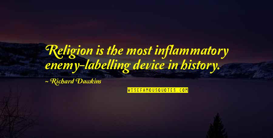 Chief Bromden Combine Quotes By Richard Dawkins: Religion is the most inflammatory enemy-labelling device in Chief Bromden Combine Quotes By Richard Dawkins: Religion is the most inflammatory enemy-labelling device in