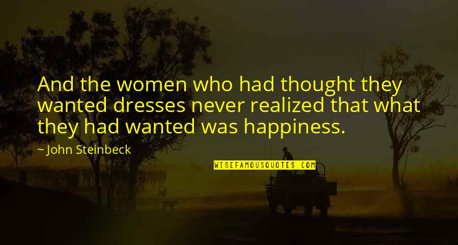 Chief Croker Quotes By John Steinbeck: And the women who had thought they wanted