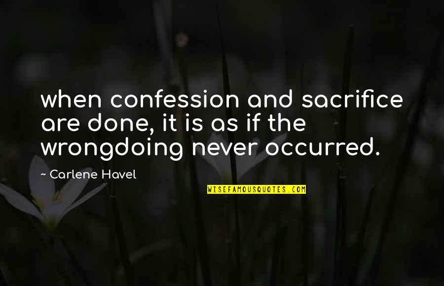 Chief Dakota Quotes By Carlene Havel: when confession and sacrifice are done, it is