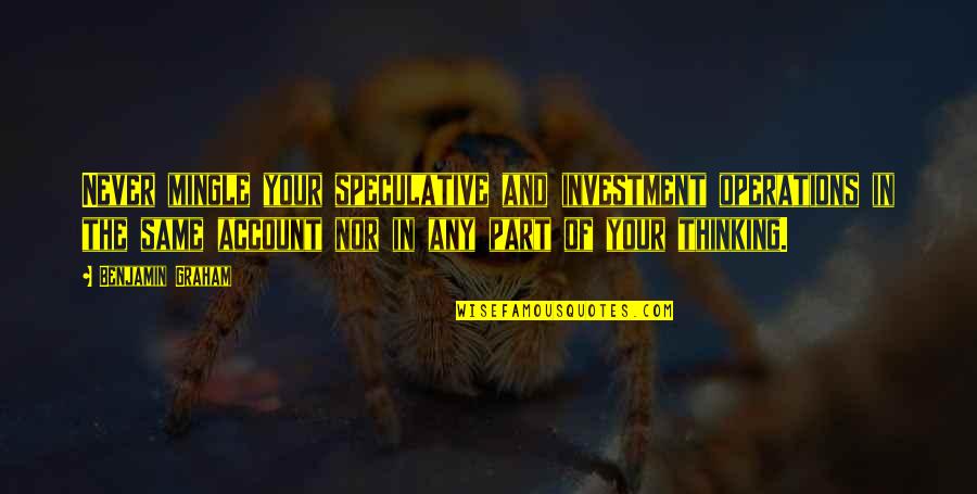 Chief Dan George Quotes By Benjamin Graham: Never mingle your speculative and investment operations in Chief Dan George Quotes By Benjamin Graham: Never mingle your speculative and investment operations in