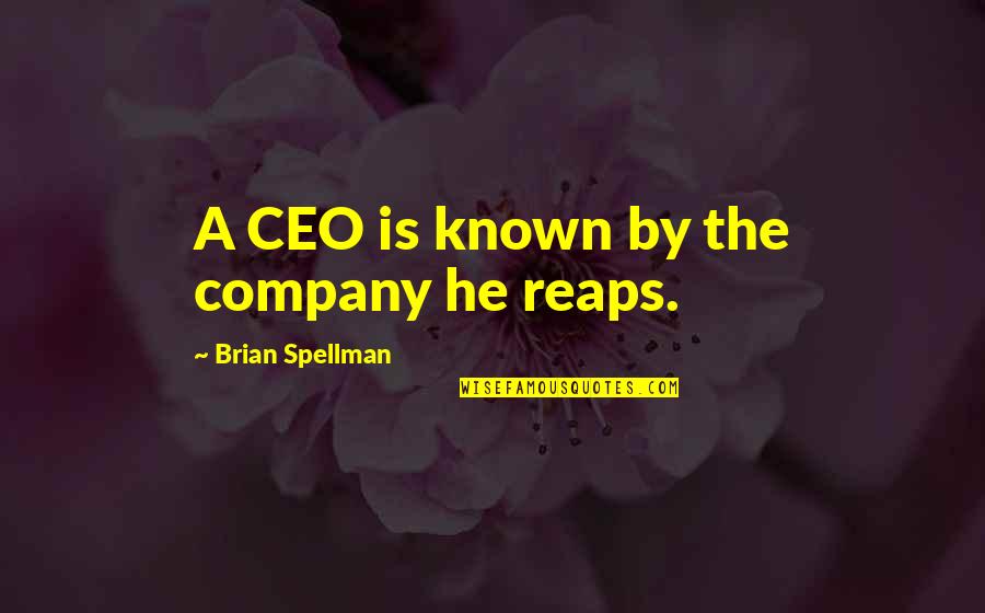Chief Executive Quotes By Brian Spellman: A CEO is known by the company he