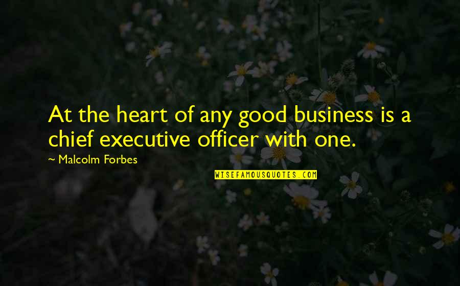 Chief Executive Quotes By Malcolm Forbes: At the heart of any good business is