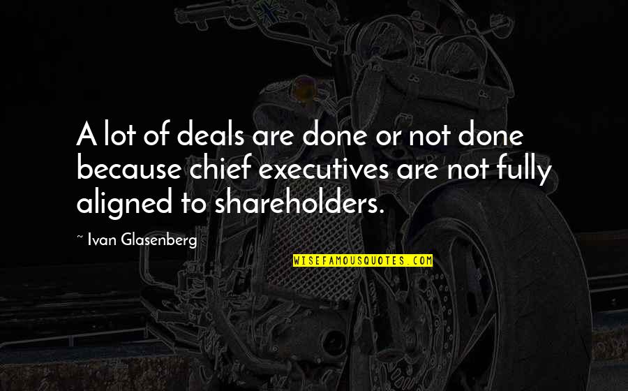 Chief Executives Quotes By Ivan Glasenberg: A lot of deals are done or not