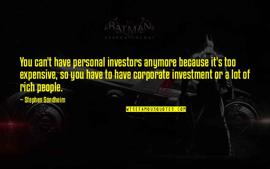 Chief Guest Memento Quotes By Stephen Sondheim: You can't have personal investors anymore because it's Chief Guest Memento Quotes By Stephen Sondheim: You can't have personal investors anymore because it's