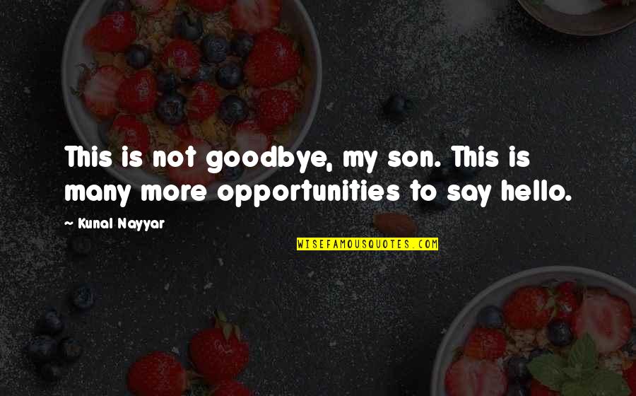 Chief Guest Momento Quotes By Kunal Nayyar: This is not goodbye, my son. This is