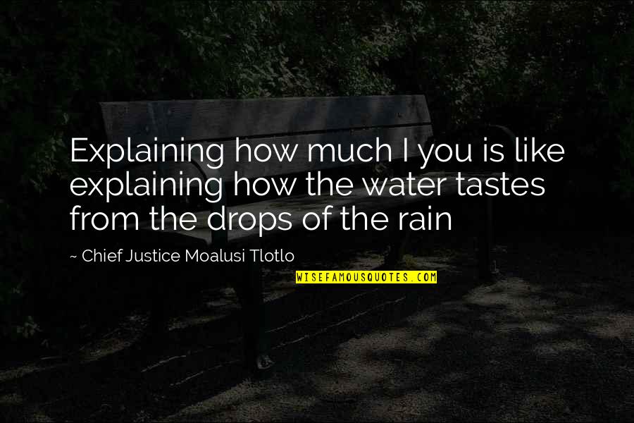 Chief Justice Quotes By Chief Justice Moalusi Tlotlo: Explaining how much I you is like explaining