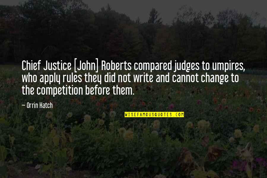 Chief Justice Quotes By Orrin Hatch: Chief Justice [John] Roberts compared judges to umpires,