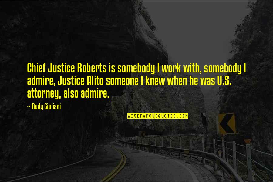 Chief Justice Quotes By Rudy Giuliani: Chief Justice Roberts is somebody I work with,