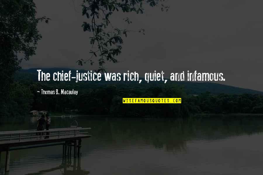 Chief Justice Quotes By Thomas B. Macaulay: The chief-justice was rich, quiet, and infamous.