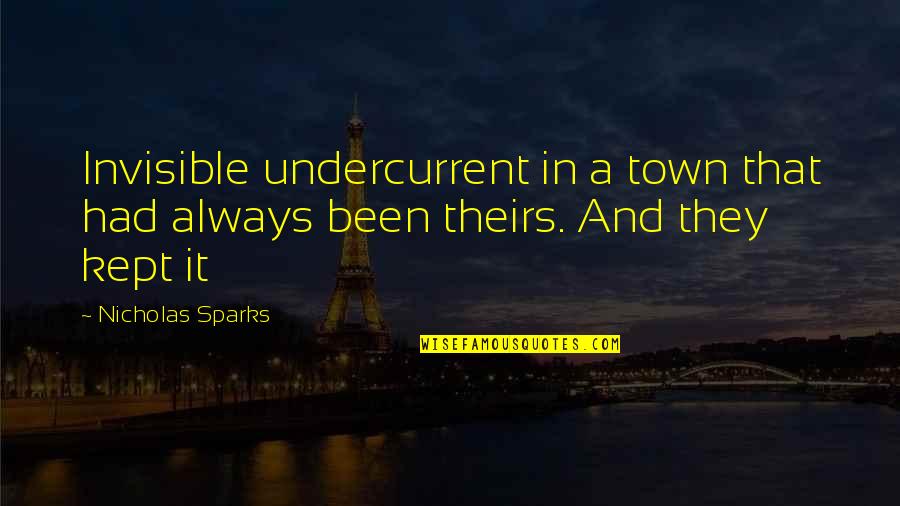Chief Keef Best Quotes By Nicholas Sparks: Invisible undercurrent in a town that had always