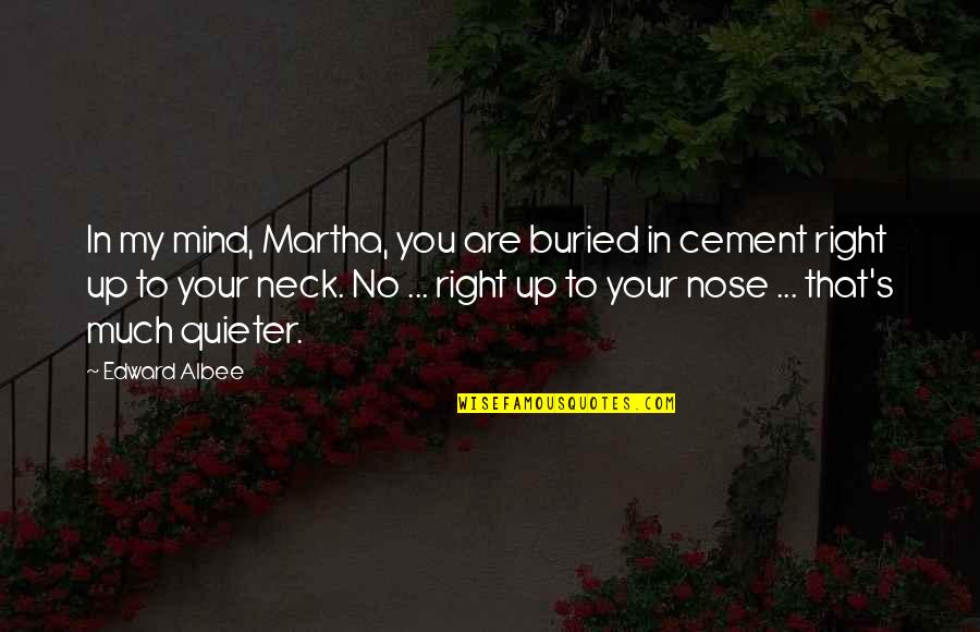 Chief Leschi Quotes By Edward Albee: In my mind, Martha, you are buried in