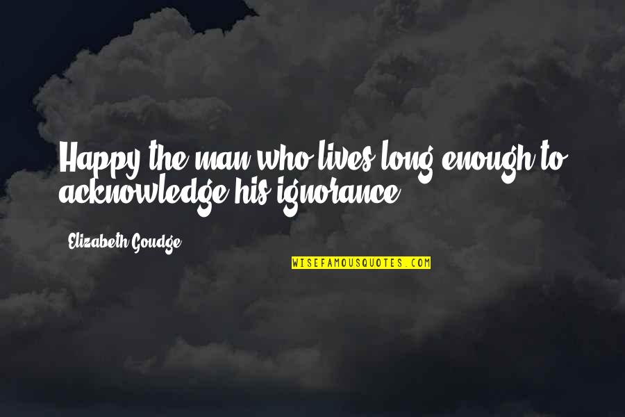 Chief Luthuli Quotes By Elizabeth Goudge: Happy the man who lives long enough to Chief Luthuli Quotes By Elizabeth Goudge: Happy the man who lives long enough to