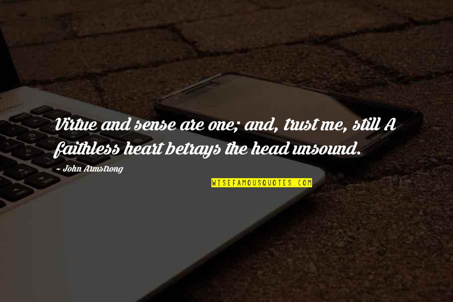 Chief Mko Abiola Quotes By John Armstrong: Virtue and sense are one; and, trust me, Chief Mko Abiola Quotes By John Armstrong: Virtue and sense are one; and, trust me,