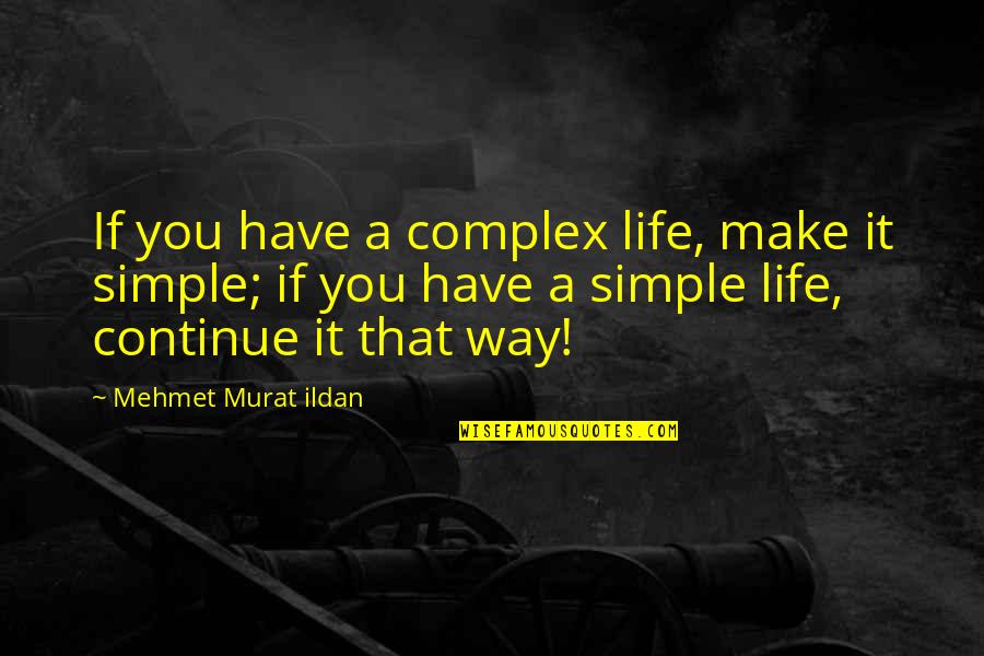 Chief Mko Abiola Quotes By Mehmet Murat Ildan: If you have a complex life, make it