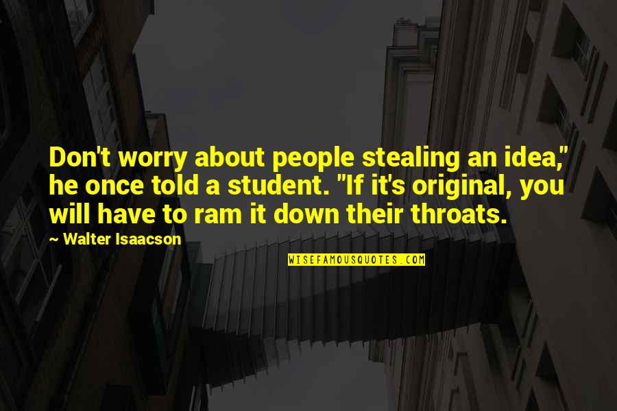 Chief Petty Officers Quotes By Walter Isaacson: Don't worry about people stealing an idea," he