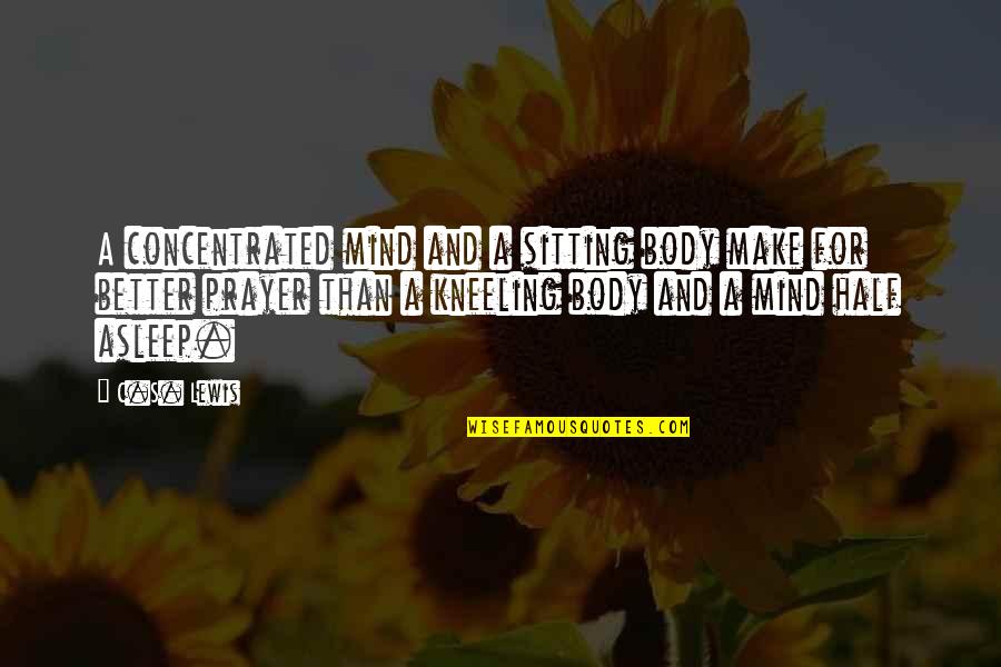 Chief Public Relations Officer Quotes By C.S. Lewis: A concentrated mind and a sitting body make Chief Public Relations Officer Quotes By C.S. Lewis: A concentrated mind and a sitting body make