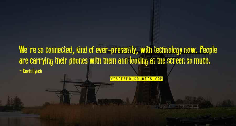 Chief Pushmataha Quotes By Kevin Lynch: We're so connected, kind of ever-presently, with technology Chief Pushmataha Quotes By Kevin Lynch: We're so connected, kind of ever-presently, with technology