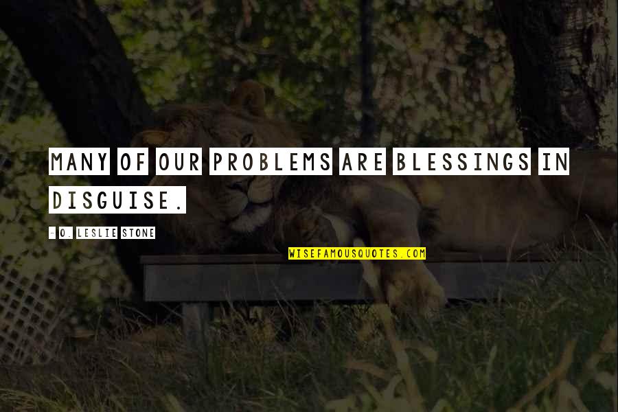Chief Pushmataha Quotes By O. Leslie Stone: Many of our problems are blessings in disguise.
