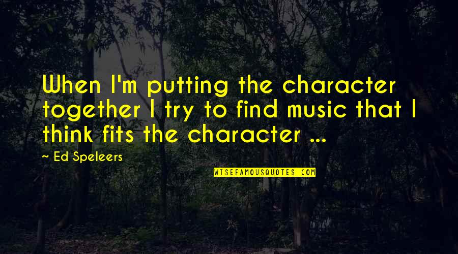 Chief Red Hawk Quotes By Ed Speleers: When I'm putting the character together I try Chief Red Hawk Quotes By Ed Speleers: When I'm putting the character together I try