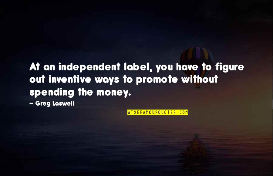 Chief Running Water Quotes By Greg Laswell: At an independent label, you have to figure
