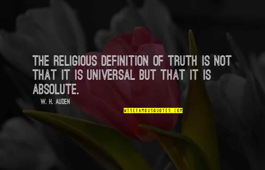 Chief Tecumseh Shawnee Indian Chief Quotes By W. H. Auden: The religious definition of truth is not that