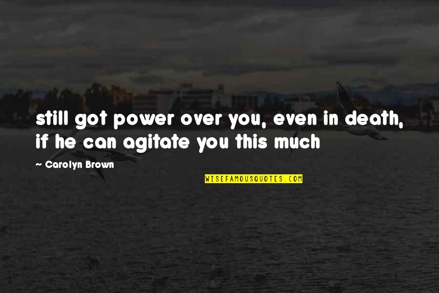 Chief Wolf Robe Quotes By Carolyn Brown: still got power over you, even in death, Chief Wolf Robe Quotes By Carolyn Brown: still got power over you, even in death,