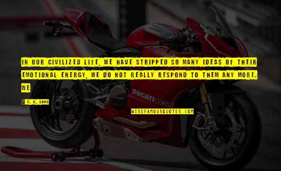 Chiefdoms Quotes By C. G. Jung: In our civilized life, we have stripped so Chiefdoms Quotes By C. G. Jung: In our civilized life, we have stripped so
