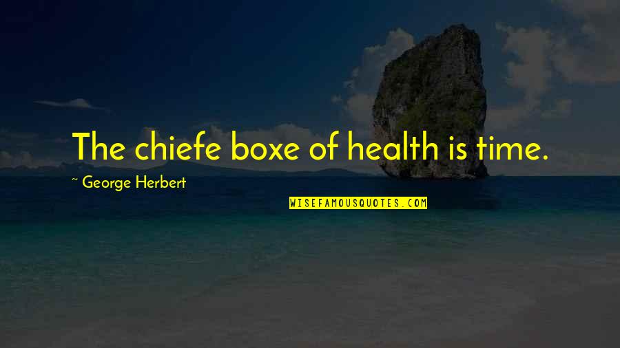 Chiefe Quotes By George Herbert: The chiefe boxe of health is time. Chiefe Quotes By George Herbert: The chiefe boxe of health is time.