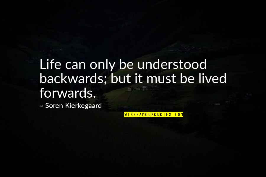 Chiefe Quotes By Soren Kierkegaard: Life can only be understood backwards; but it Chiefe Quotes By Soren Kierkegaard: Life can only be understood backwards; but it