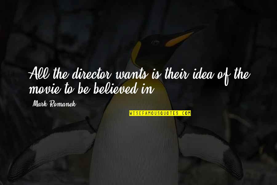 Chiefest Of Calamities Quotes By Mark Romanek: All the director wants is their idea of