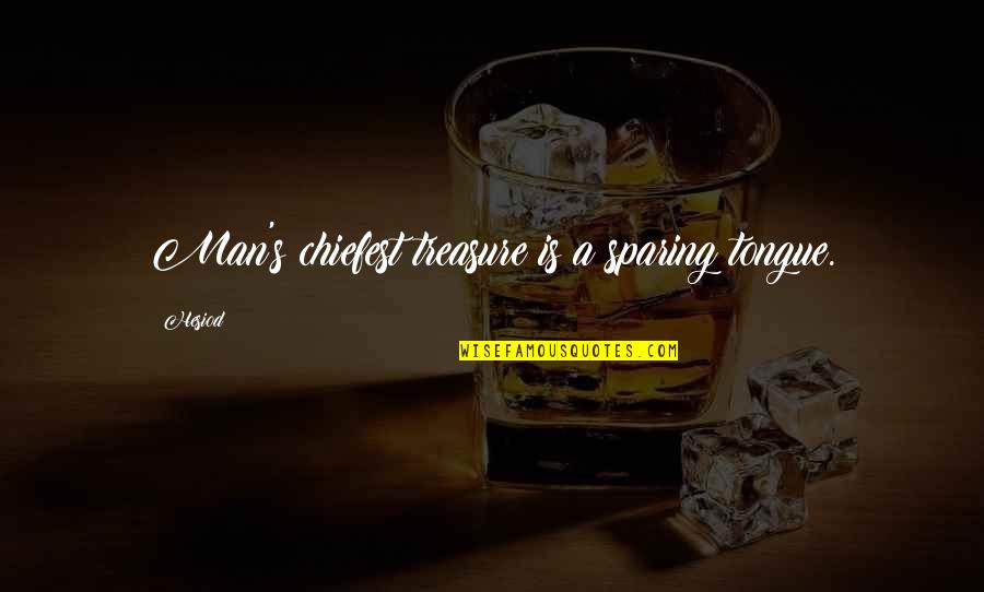 Chiefest Quotes By Hesiod: Man's chiefest treasure is a sparing tongue.