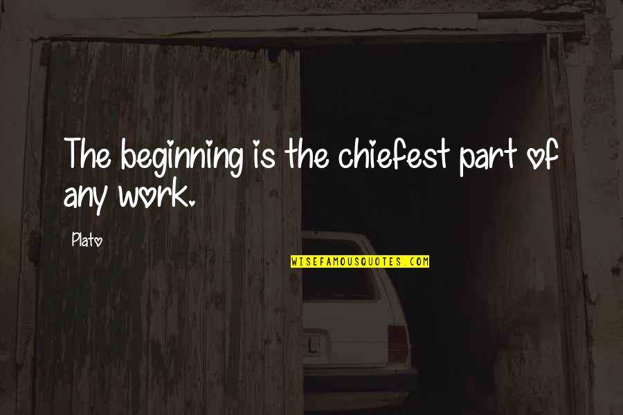 Chiefest Quotes By Plato: The beginning is the chiefest part of any