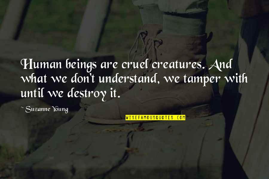 Chiefest Quotes By Suzanne Young: Human beings are cruel creatures. And what we Chiefest Quotes By Suzanne Young: Human beings are cruel creatures. And what we