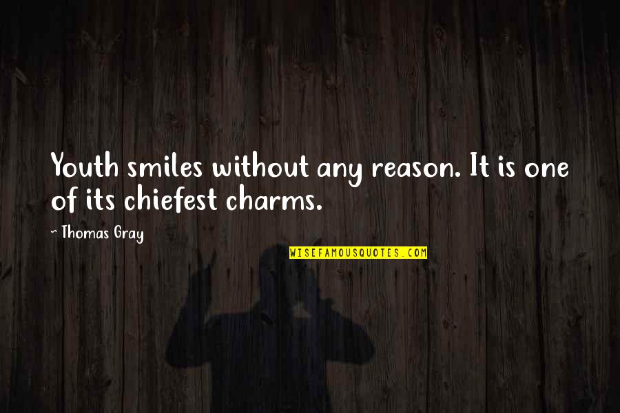 Chiefest Quotes By Thomas Gray: Youth smiles without any reason. It is one