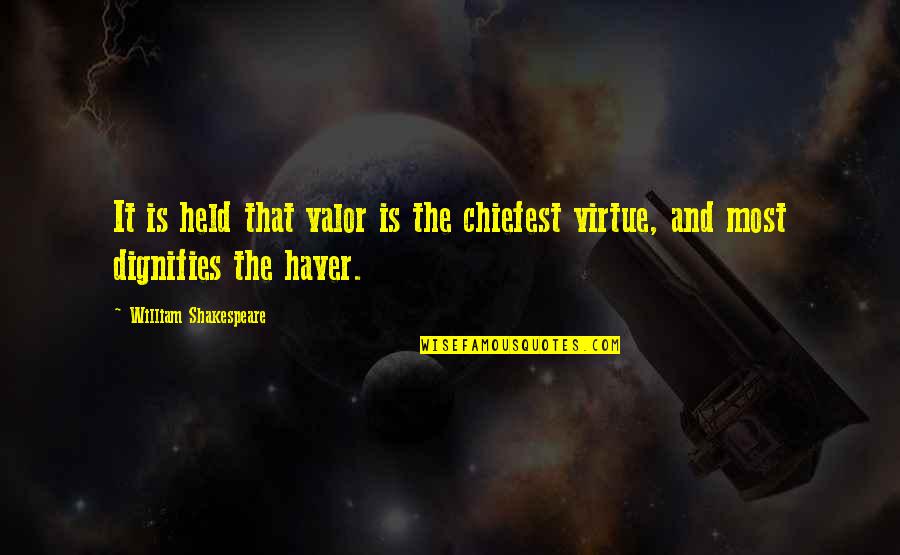 Chiefest Quotes By William Shakespeare: It is held that valor is the chiefest