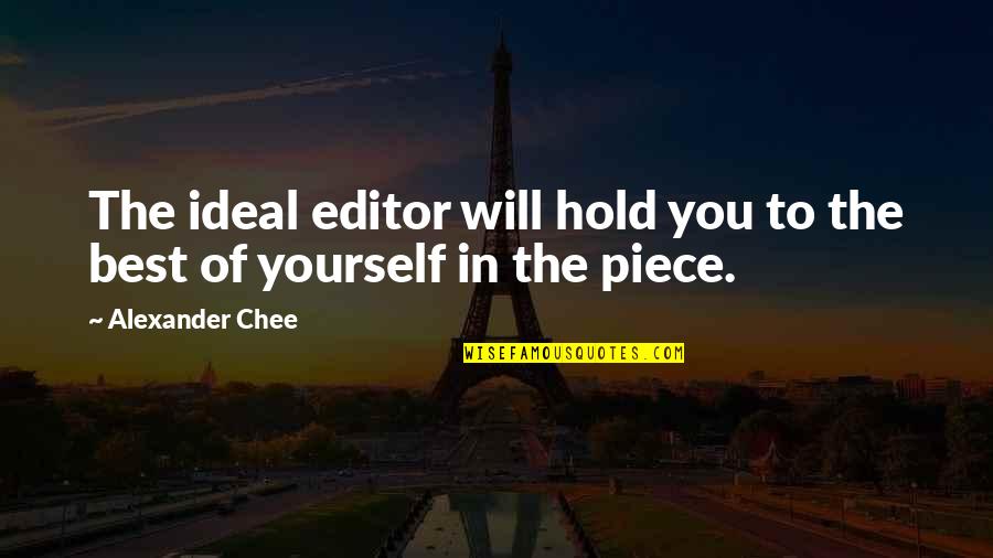 Chieffo Law Quotes By Alexander Chee: The ideal editor will hold you to the Chieffo Law Quotes By Alexander Chee: The ideal editor will hold you to the