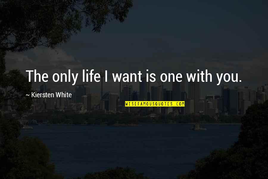 Chieffo Pasta Quotes By Kiersten White: The only life I want is one with Chieffo Pasta Quotes By Kiersten White: The only life I want is one with